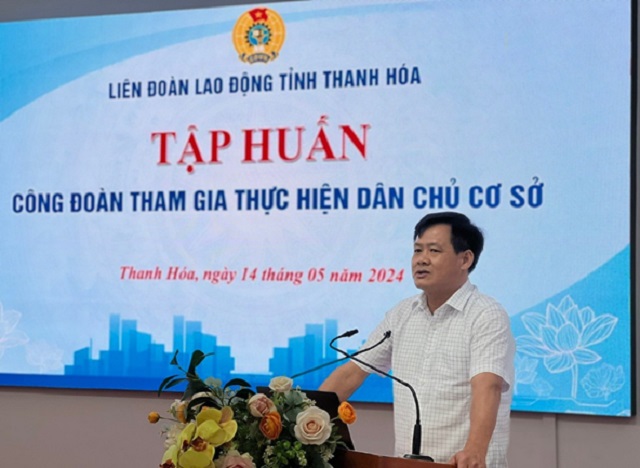 Tập huấn kỹ năng tham gia thực hiện Luật dân chủ ở cơ sở cho các đơn vị thuộc Công đoàn Khu kinh tế Nghi Sơn và các Khu công nghiệp tỉnh