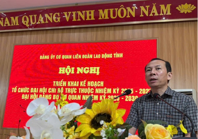 Đảng ủy cơ quan Liên đoàn Lao động tỉnh tổ chức Hội nghị triển khai Kế hoạch tổ chức Đại hội nhiệm kỳ 2025 - 2023